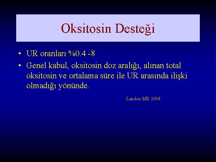 Oksitosin Desteği • UR oranları %0. 4 -8 • Genel kabul, oksitosin doz aralığı, Oksitosin Desteği • UR oranları %0. 4 -8 • Genel kabul, oksitosin doz aralığı,