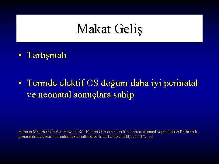 Makat Geliş • Tartışmalı • Termde elektif CS doğum daha iyi perinatal ve neonatal Makat Geliş • Tartışmalı • Termde elektif CS doğum daha iyi perinatal ve neonatal