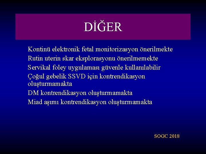 DİĞER Kontinü elektronik fetal monitorizasyon önerilmekte Rutin uterin skar eksplorasyonu önerilmemekte Servikal foley uygulaması DİĞER Kontinü elektronik fetal monitorizasyon önerilmekte Rutin uterin skar eksplorasyonu önerilmemekte Servikal foley uygulaması