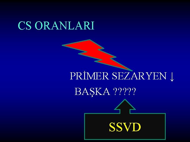CS ORANLARI PRİMER SEZARYEN ↓ BAŞKA ? ? ? SSVD CS ORANLARI PRİMER SEZARYEN ↓ BAŞKA ? ? ? SSVD