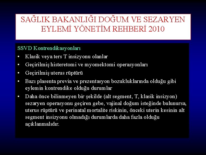 SAĞLIK BAKANLIĞI DOĞUM VE SEZARYEN EYLEMİ YÖNETİM REHBERİ 2010 SSVD Kontrendikasyonları • Klasik veya SAĞLIK BAKANLIĞI DOĞUM VE SEZARYEN EYLEMİ YÖNETİM REHBERİ 2010 SSVD Kontrendikasyonları • Klasik veya