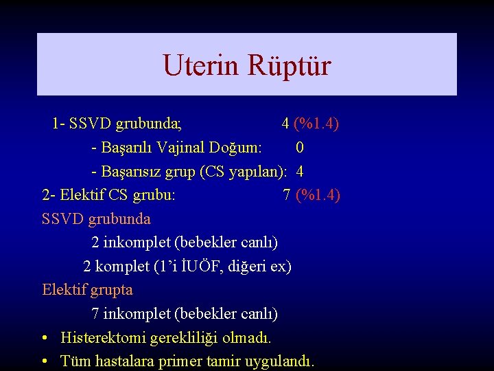 Uterin Rüptür 1 - SSVD grubunda; 4 (%1. 4) - Başarılı Vajinal Doğum: 0 Uterin Rüptür 1 - SSVD grubunda; 4 (%1. 4) - Başarılı Vajinal Doğum: 0