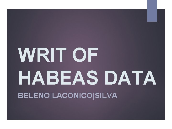 WRIT OF HABEAS DATA BELENO|LACONICO|SILVA 