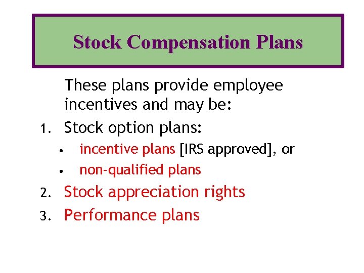 Stock Compensation Plans These plans provide employee incentives and may be: 1. Stock option