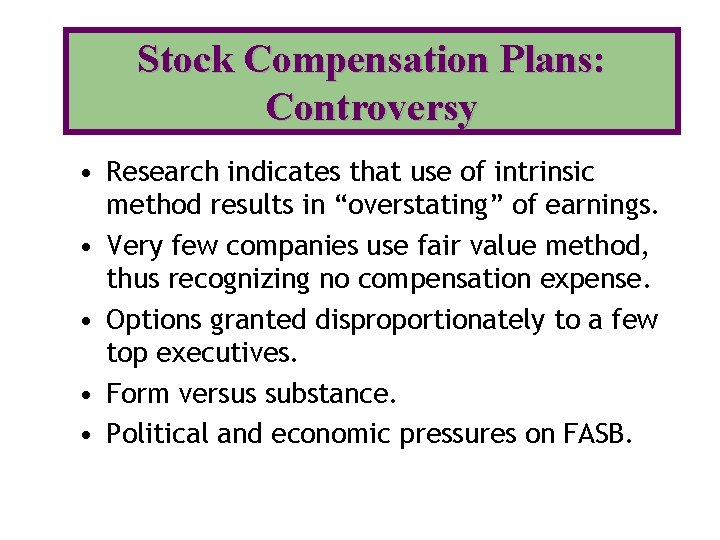 Stock Compensation Plans: Controversy • Research indicates that use of intrinsic method results in