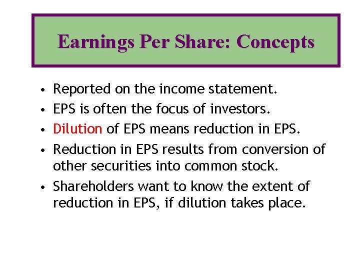 Earnings Per Share: Concepts • Reported on the income statement. • EPS is often