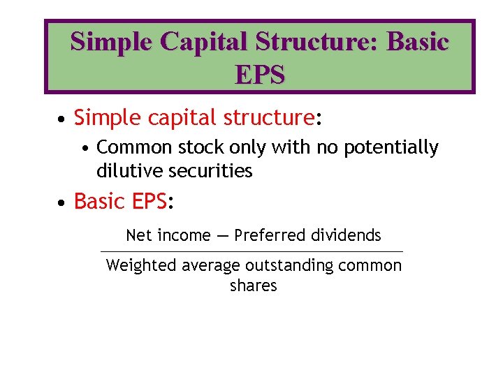 Simple Capital Structure: Basic EPS • Simple capital structure: • Common stock only with