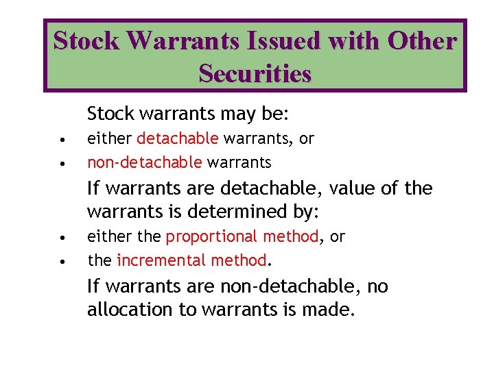 Stock Warrants Issued with Other Securities Stock warrants may be: • • either detachable