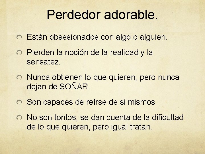 Perdedor adorable. Están obsesionados con algo o alguien. Pierden la noción de la realidad