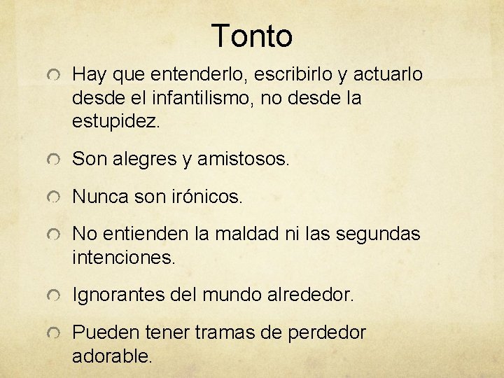 Tonto Hay que entenderlo, escribirlo y actuarlo desde el infantilismo, no desde la estupidez.