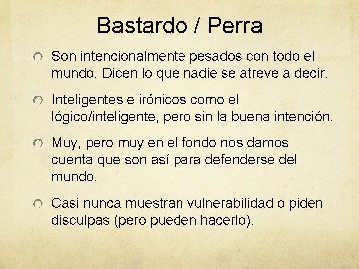 Bastardo / Perra Son intencionalmente pesados con todo el mundo. Dicen lo que nadie