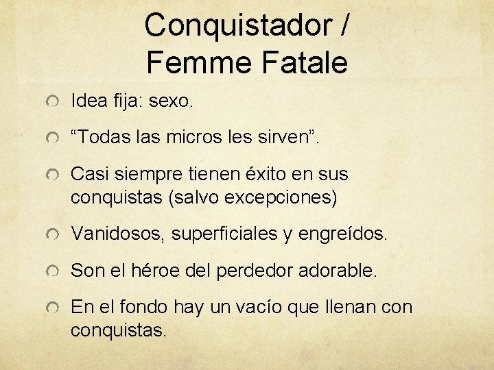 Conquistador / Femme Fatale Idea fija: sexo. “Todas las micros les sirven”. Casi siempre