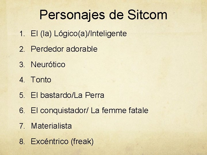 Personajes de Sitcom 1. El (la) Lógico(a)/Inteligente 2. Perdedor adorable 3. Neurótico 4. Tonto