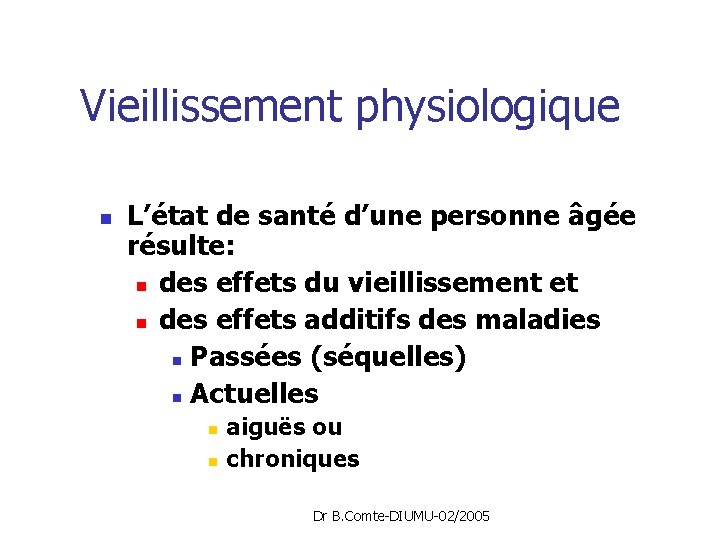  Vieillissement physiologique n L’état de santé d’une personne âgée résulte: n des effets
