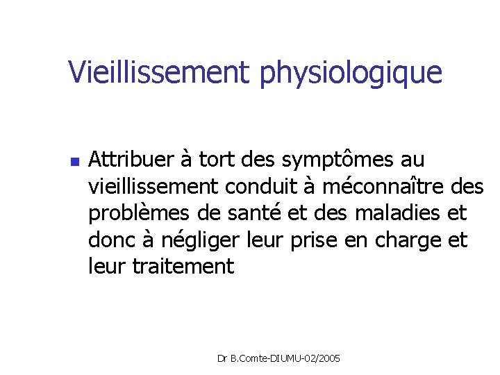 Vieillissement physiologique n Attribuer à tort des symptômes au vieillissement conduit à méconnaître des
