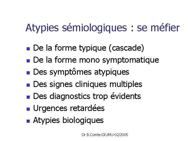 Atypies sémiologiques : se méfier n n n n De la forme typique (cascade)