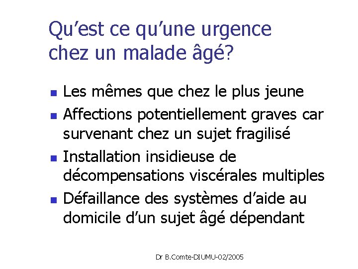 Qu’est ce qu’une urgence chez un malade âgé? n n Les mêmes que chez