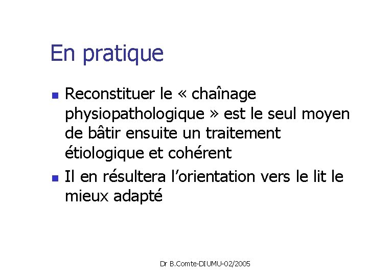 En pratique n n Reconstituer le « chaînage physiopathologique » est le seul moyen