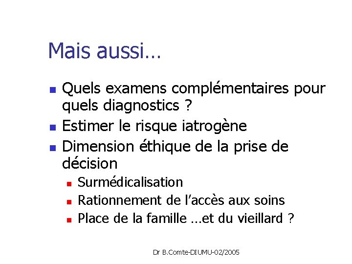 Mais aussi… n n n Quels examens complémentaires pour quels diagnostics ? Estimer le