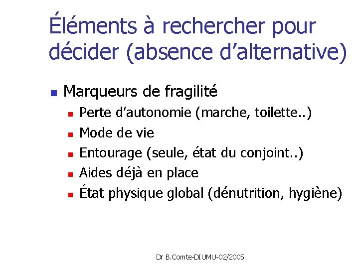 Éléments à recher pour décider (absence d’alternative) n Marqueurs de fragilité n n n