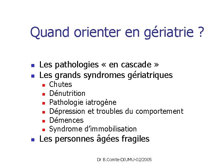 Quand orienter en gériatrie ? n n Les pathologies « en cascade » Les