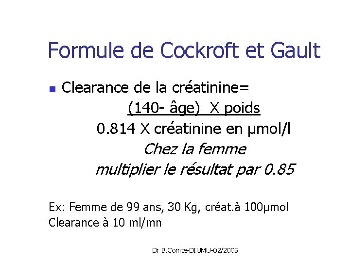 Formule de Cockroft et Gault n Clearance de la créatinine= (140 - âge) X