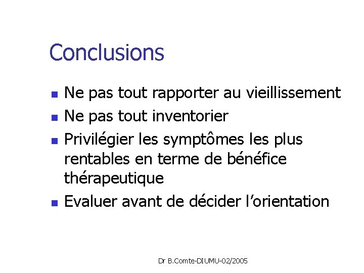 Conclusions n n Ne pas tout rapporter au vieillissement Ne pas tout inventorier Privilégier