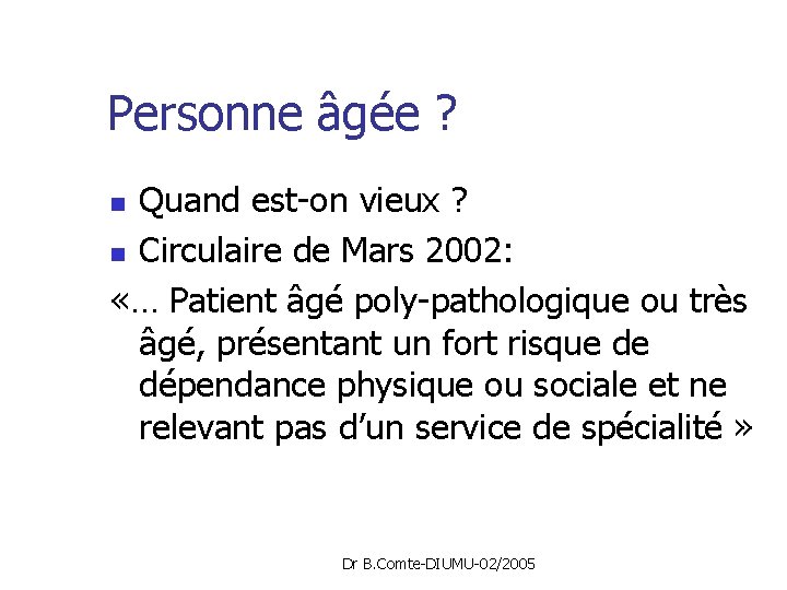 Personne âgée ? Quand est-on vieux ? n Circulaire de Mars 2002: «… Patient