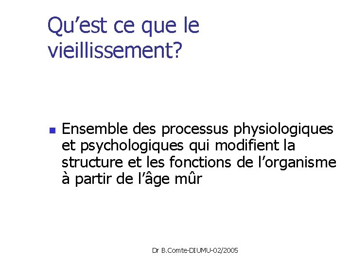 Qu’est ce que le vieillissement? n Ensemble des processus physiologiques et psychologiques qui modifient