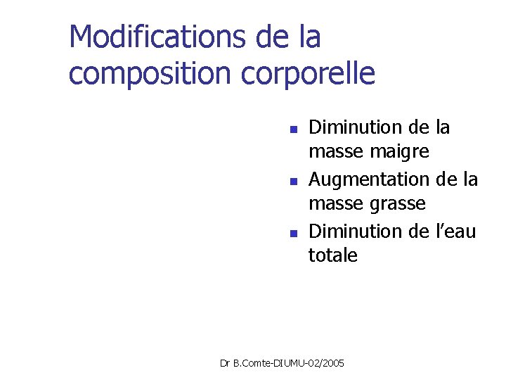 Modifications de la composition corporelle n n n Diminution de la masse maigre Augmentation