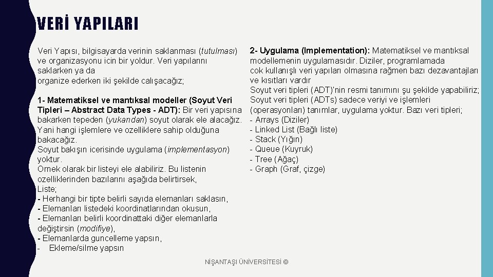 VERİ YAPILARI 2 - Uygulama (Implementation): Matematiksel ve mantıksal modellemenin uygulamasıdır. Diziler, programlamada cok