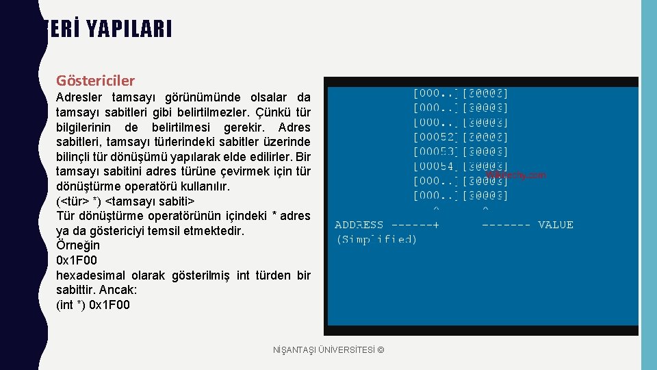 VERİ YAPILARI Göstericiler Adresler tamsayı görünümünde olsalar da tamsayı sabitleri gibi belirtilmezler. Çünkü tür