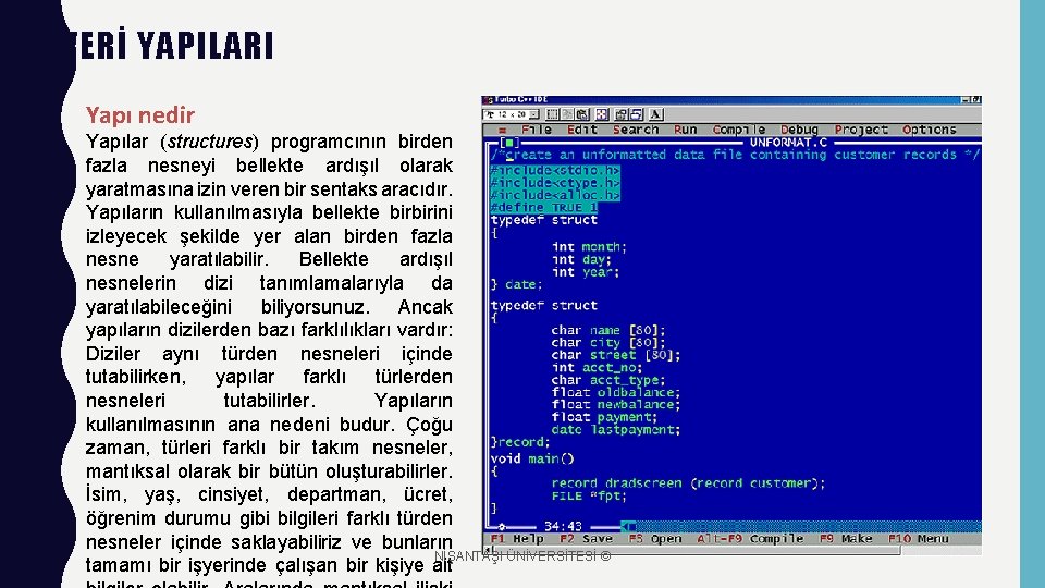 VERİ YAPILARI Yapı nedir Yapılar (structures) programcının birden fazla nesneyi bellekte ardışıl olarak yaratmasına