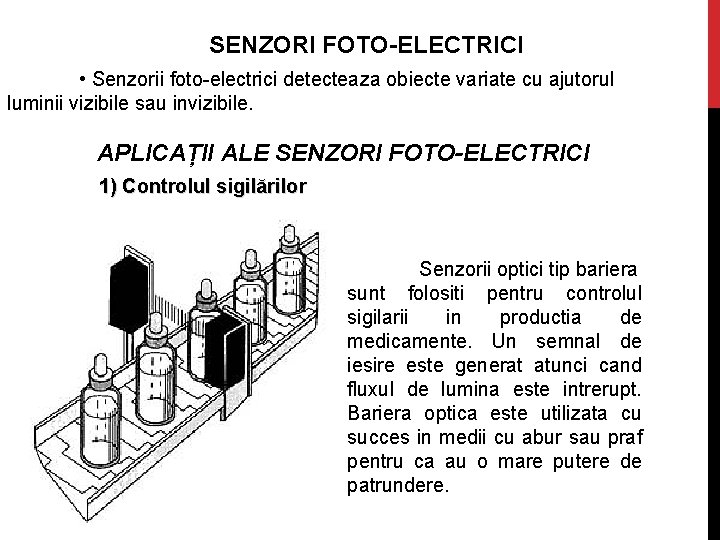 SENZORI FOTO-ELECTRICI • Senzorii foto-electrici detecteaza obiecte variate cu ajutorul luminii vizibile sau invizibile.