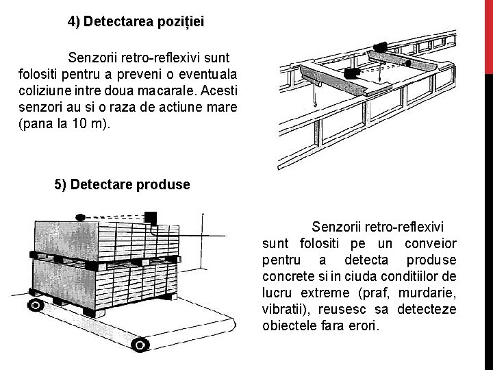 4) Detectarea poziției Senzorii retro-reflexivi sunt folositi pentru a preveni o eventuala coliziune intre
