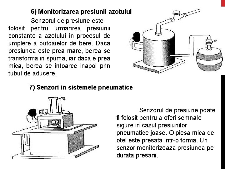 6) Monitorizarea presiunii azotului Senzorul de presiune este folosit pentru urmarirea presiunii constante a