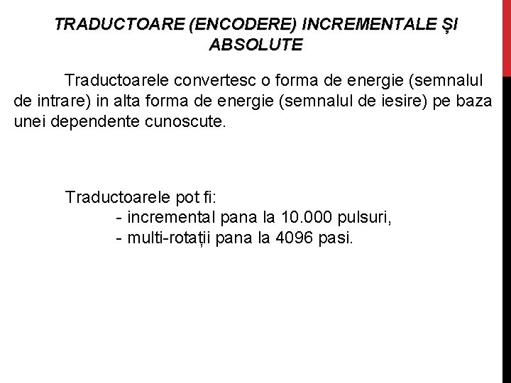 TRADUCTOARE (ENCODERE) INCREMENTALE ȘI ABSOLUTE Traductoarele convertesc o forma de energie (semnalul de intrare)