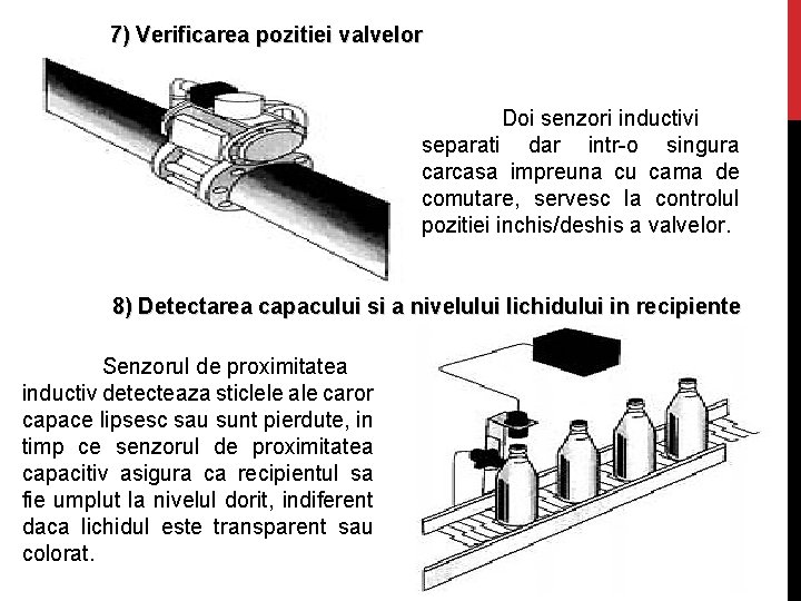 7) Verificarea pozitiei valvelor Doi senzori inductivi separati dar intr-o singura carcasa impreuna cu