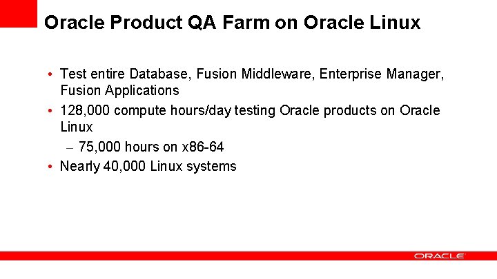 Oracle Product QA Farm on Oracle Linux • Test entire Database, Fusion Middleware, Enterprise