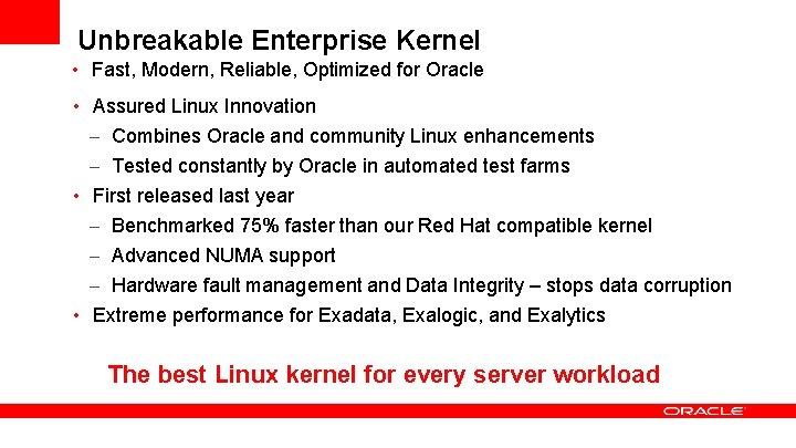 Unbreakable Enterprise Kernel • Fast, Modern, Reliable, Optimized for Oracle • Assured Linux Innovation