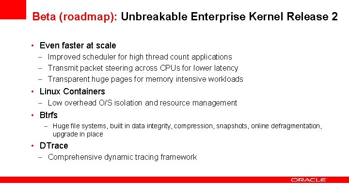 Beta (roadmap): Unbreakable Enterprise Kernel Release 2 • Even faster at scale – Improved