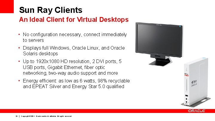 Sun Ray Clients An Ideal Client for Virtual Desktops • No configuration necessary, connect
