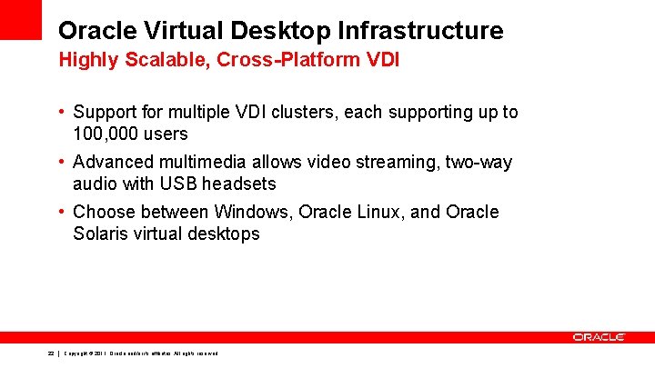 Oracle Virtual Desktop Infrastructure Highly Scalable, Cross-Platform VDI • Support for multiple VDI clusters,