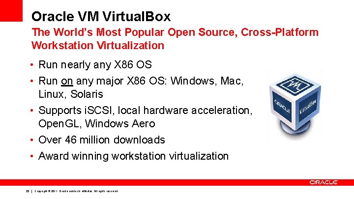 Oracle VM Virtual. Box The World’s Most Popular Open Source, Cross-Platform Workstation Virtualization •