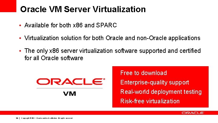 Oracle VM Server Virtualization • Available for both x 86 and SPARC • Virtualization