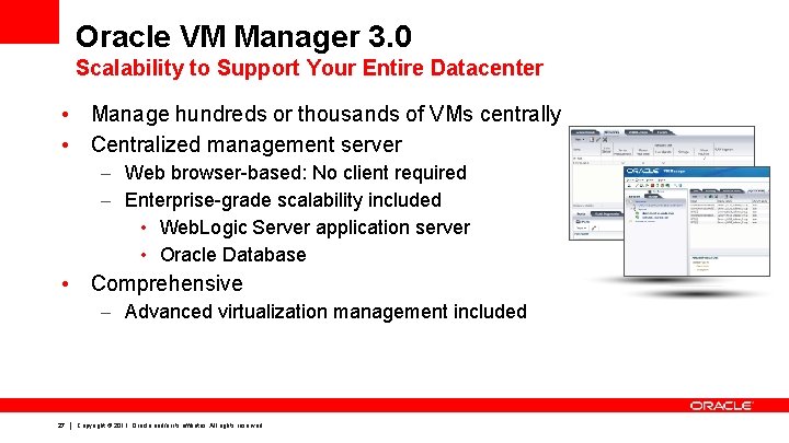Oracle VM Manager 3. 0 Scalability to Support Your Entire Datacenter • Manage hundreds