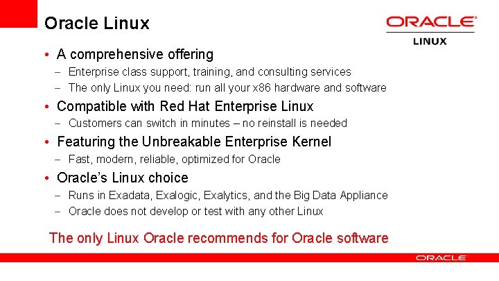 Oracle Linux • A comprehensive offering – Enterprise class support, training, and consulting services