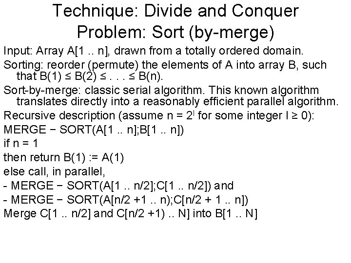 Technique: Divide and Conquer Problem: Sort (by-merge) Input: Array A[1. . n], drawn from