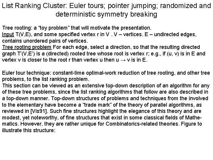 List Ranking Cluster: Euler tours; pointer jumping; randomized and deterministic symmetry breaking Tree rooting: