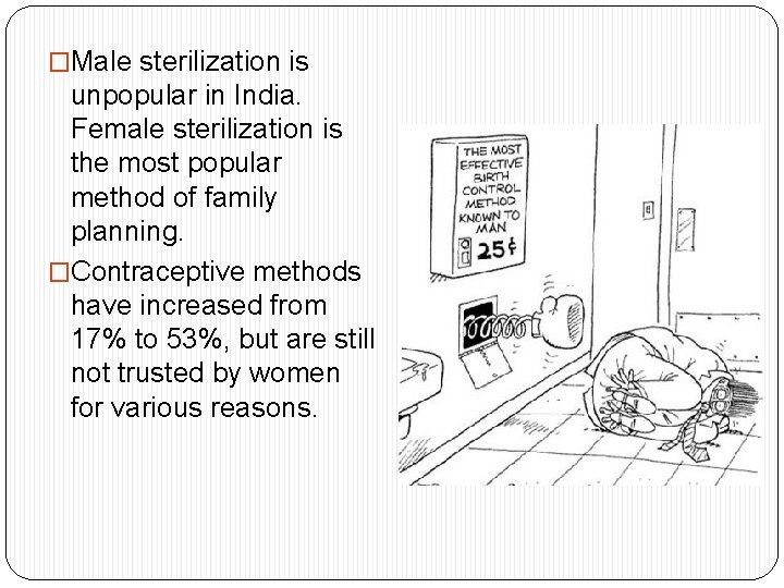 �Male sterilization is unpopular in India. Female sterilization is the most popular method of
